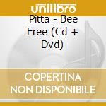Pitta - Bee Free (Cd + Dvd) cd musicale