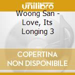Woong San - Love, Its Longing 3 cd