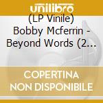 (LP Vinile) Bobby Mcferrin - Beyond Words (2 Lp) vinile