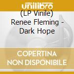 (LP Vinile) Renee Fleming - Dark Hope lp vinile di Renee Fleming