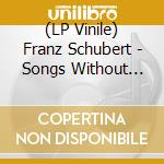 (LP Vinile) Franz Schubert - Songs Without Works (2 Lp) vinile