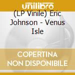 (LP Vinile) Eric Johnson - Venus Isle vinile
