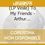 (LP Vinile) To My Friends - Arthur Grumiaux Plays His Best Loved Encores vinile