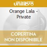 Orange Lala - Private cd musicale di Orange Lala