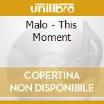 Malo - This Moment cd musicale di Malo
