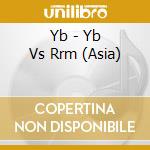 Yb - Yb Vs Rrm (Asia) cd