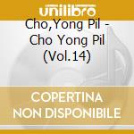 Cho,Yong Pil - Cho Yong Pil (Vol.14) cd musicale di Cho,Yong Pil