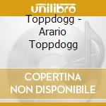 Toppdogg - Arario Toppdogg cd
