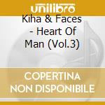 Kiha & Faces - Heart Of Man (Vol.3) cd musicale di Kiha & Faces