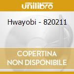 Hwayobi - 820211 cd musicale di Hwayobi