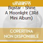 Bigstar - Shine A Moonlight (3Rd Mini Album) cd