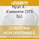 Hyun A - A'wesome (5Th Ep) cd musicale di Hyun A