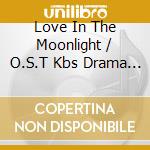 Love In The Moonlight / O.S.T Kbs Drama (2 Cd) cd musicale di Universal Music Korea