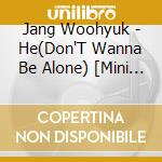 Jang Woohyuk - He(Don'T Wanna Be Alone) [Mini Cd]