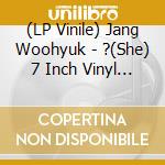 (LP Vinile) Jang Woohyuk - ?(She) 7 Inch Vinyl Limited Edition lp vinile