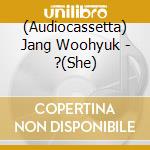 (Audiocassetta) Jang Woohyuk - ?(She) cd