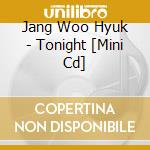Jang Woo Hyuk - Tonight [Mini Cd] cd musicale