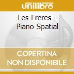 Les Freres - Piano Spatial cd