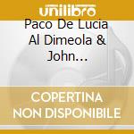Paco De Lucia Al Dimeola & John Mclaughlin - Guitar Trio cd musicale di Paco De Lucia Al Dimeola & John Mclaughlin