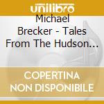 Michael Brecker - Tales From The Hudson (2 Lp) cd musicale di Michael Brecker