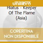 Hiatus - Keeper Of The Flame (Asia) cd musicale di Hiatus