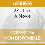 2Z - Like A Movie cd