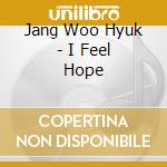 Jang Woo Hyuk - I Feel Hope cd musicale