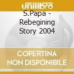 S.Papa - Rebegining Story 2004 cd