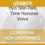 Hyo Shin Park - Time Honores Voive cd musicale di Hyo Shin Park