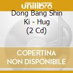 Dong Bang Shin Ki - Hug (2 Cd) cd