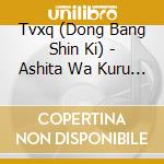 Tvxq (Dong Bang Shin Ki) - Ashita Wa Kuru Kara-Because Tomorrow'S Coming cd
