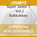 Super Junior T - Vol.1  Rokkukkeo cd