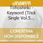 Tohoshinki - Keyword (Trick Single Vol.5 Jejung) cd musicale di Tohoshinki