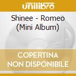 Shinee - Romeo (Mini Album) cd musicale di Shinee
