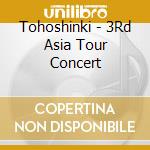 Tohoshinki - 3Rd Asia Tour Concert cd musicale di Tohoshinki