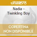 Nadia - Twinkling Boy cd
