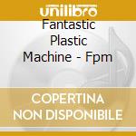 Fantastic Plastic Machine - Fpm cd