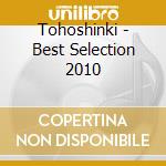 Tohoshinki - Best Selection 2010 cd musicale di Tohoshinki
