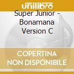 Super Junior - Bonamana Version C cd musicale di Super Junior