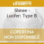 Shinee - Lucifer: Type B cd musicale di Shinee