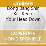 Dong Bang Shin Ki - Keep Your Head Down cd musicale di Dong Bang Shin Ki