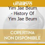 Yim Jae Beum - History Of Yim Jae Beum