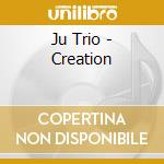 Ju Trio - Creation cd
