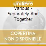 Various - Separately And Together