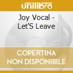 Joy Vocal - Let'S Leave cd musicale di Joy Vocal