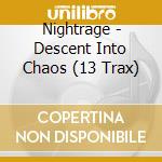 Nightrage - Descent Into Chaos (13 Trax) cd musicale di Nightrage