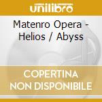 Matenro Opera - Helios / Abyss cd