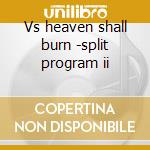 Vs heaven shall burn -split program ii cd