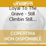 Loyal To The Grave - Still Climbin Still Believin cd