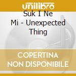 Suk I Ne Mi - Unexpected Thing cd